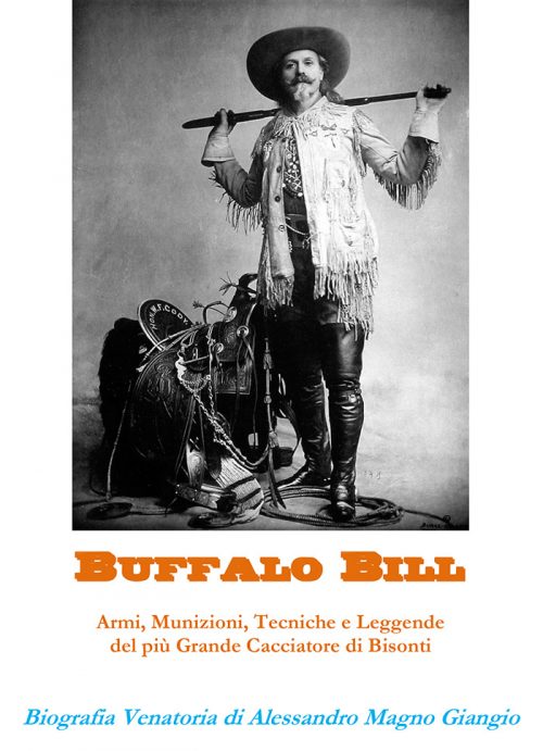 Buffalo Bill Armi, Munizioni, Tecniche e Leggende del più Grande Cacciatore di Bisonti